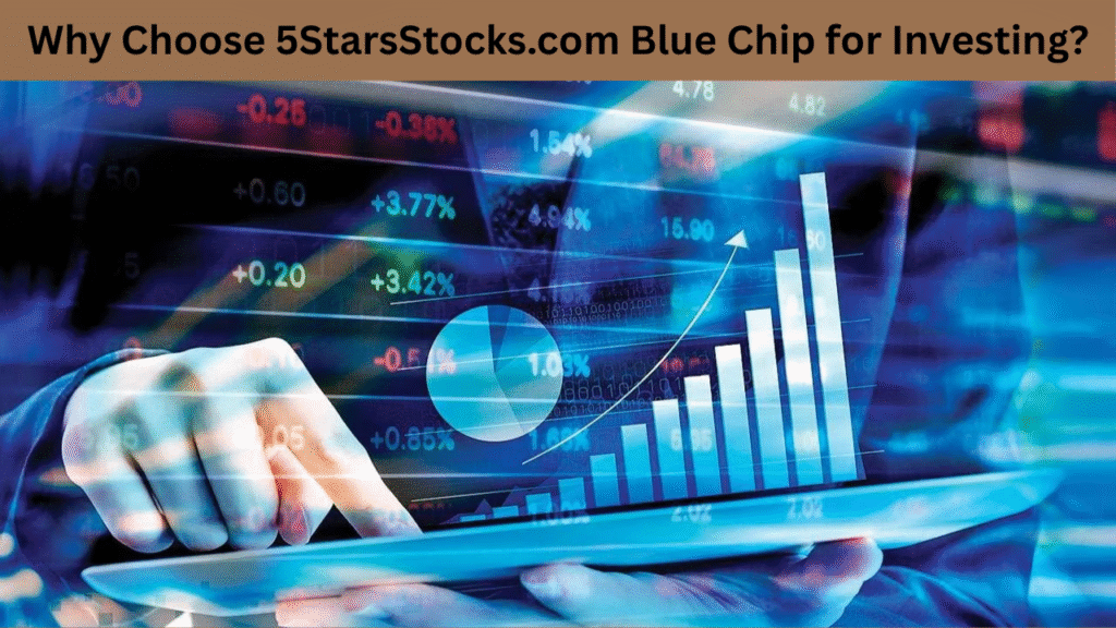 Why Choose 5StarsStocks.com Blue Chip for Investing